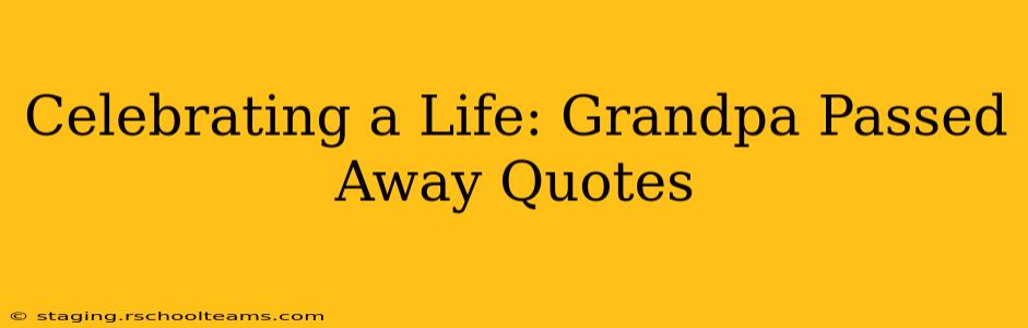 Celebrating a Life: Grandpa Passed Away Quotes
