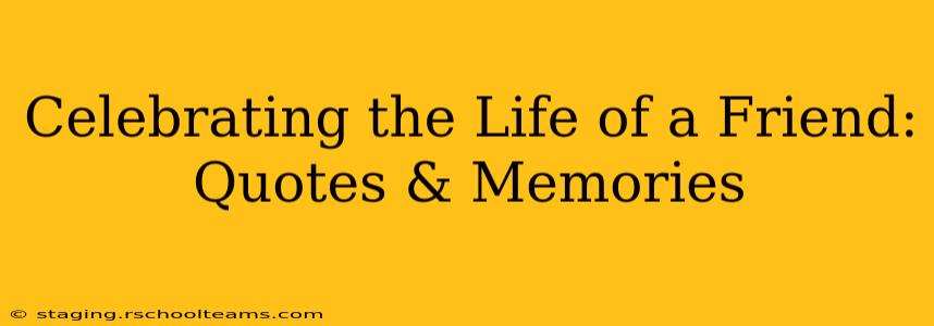Celebrating the Life of a Friend: Quotes & Memories