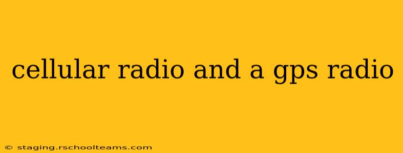 cellular radio and a gps radio