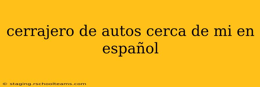 cerrajero de autos cerca de mi en español