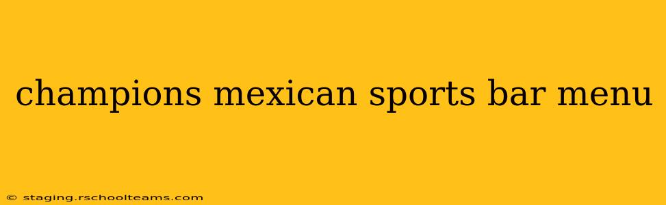 champions mexican sports bar menu