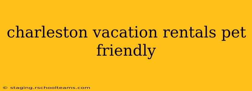 charleston vacation rentals pet friendly