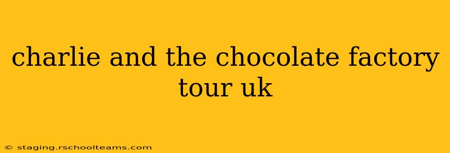 charlie and the chocolate factory tour uk