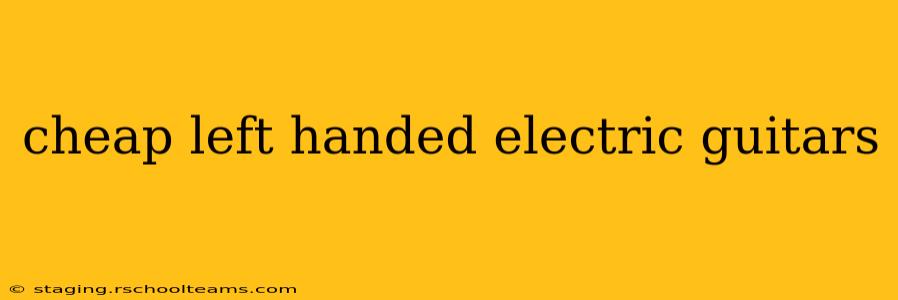 cheap left handed electric guitars