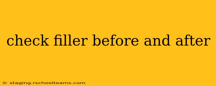 check filler before and after
