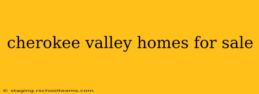cherokee valley homes for sale