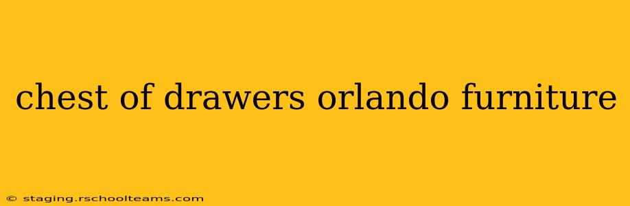 chest of drawers orlando furniture