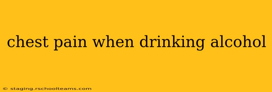 chest pain when drinking alcohol