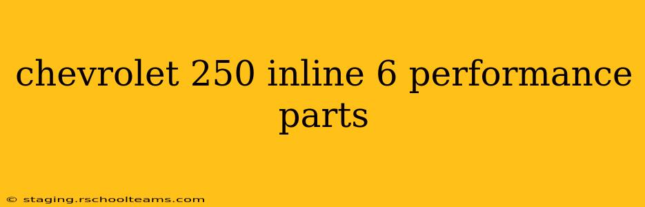 chevrolet 250 inline 6 performance parts