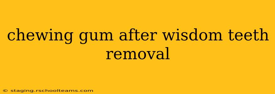 chewing gum after wisdom teeth removal