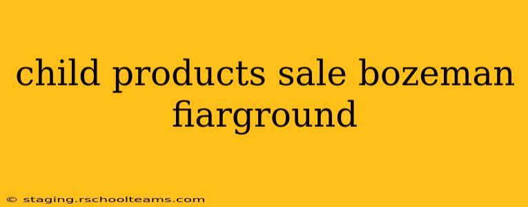 child products sale bozeman fiarground