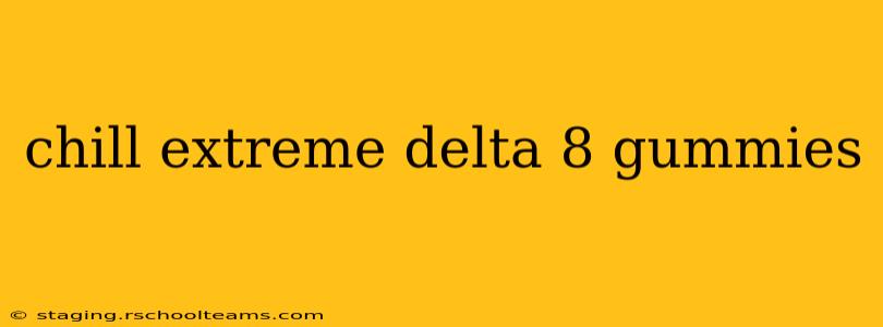chill extreme delta 8 gummies