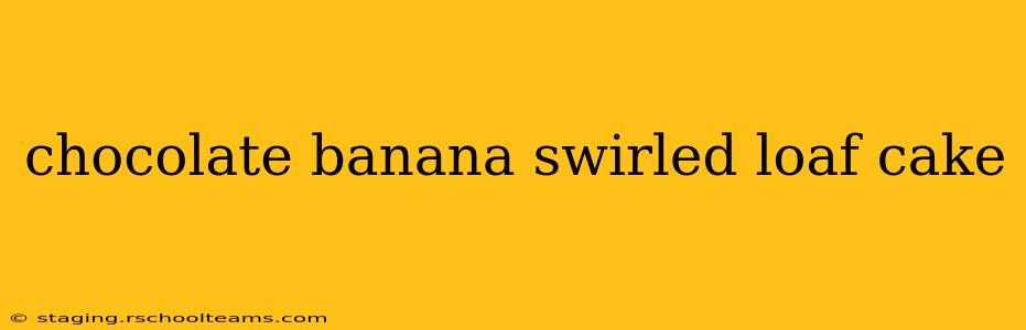 chocolate banana swirled loaf cake