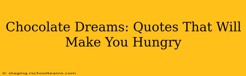 Chocolate Dreams: Quotes That Will Make You Hungry