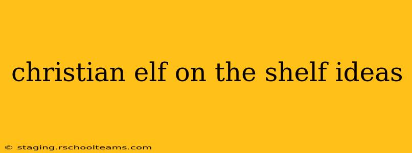 christian elf on the shelf ideas