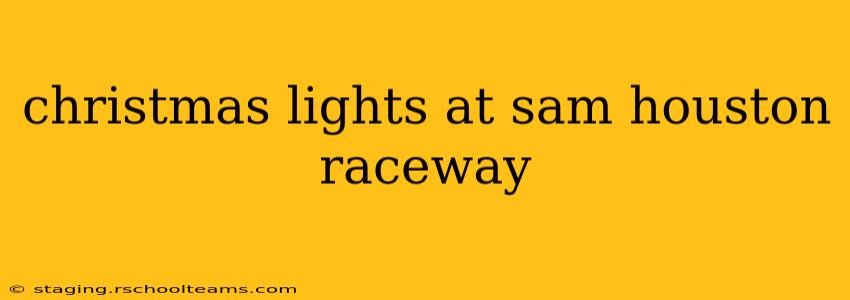 christmas lights at sam houston raceway