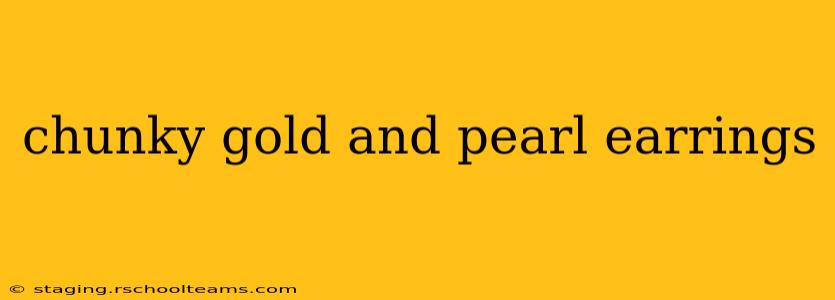 chunky gold and pearl earrings