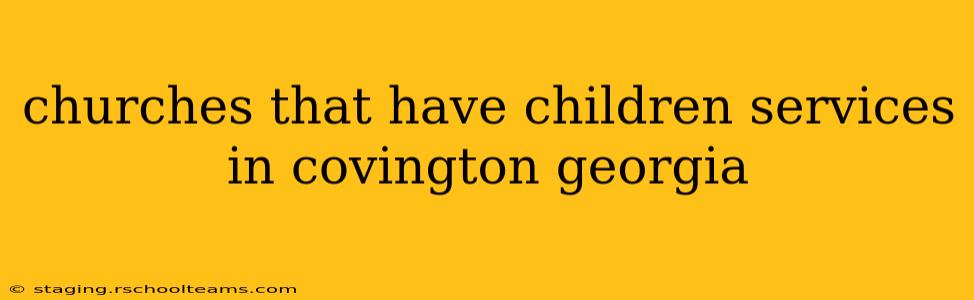 churches that have children services in covington georgia