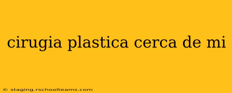 cirugia plastica cerca de mi