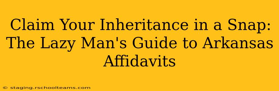 Claim Your Inheritance in a Snap: The Lazy Man's Guide to Arkansas Affidavits