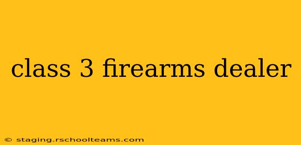 class 3 firearms dealer