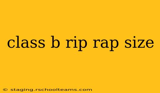 class b rip rap size