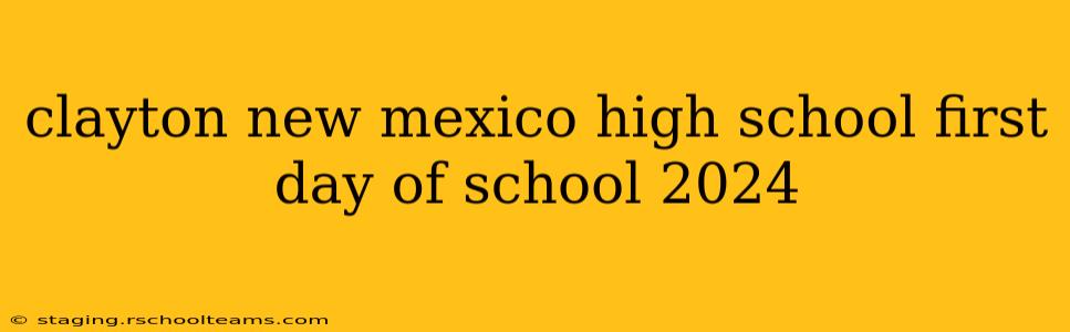 clayton new mexico high school first day of school 2024