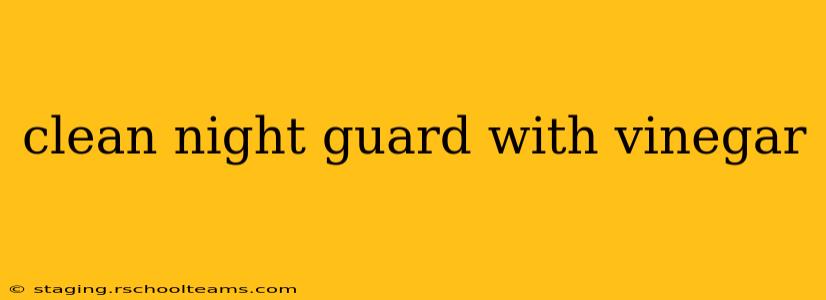 clean night guard with vinegar