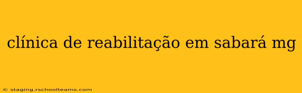 clínica de reabilitação em sabará mg