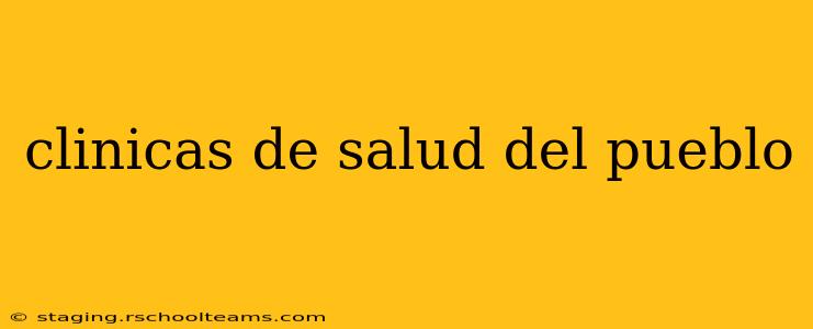 clinicas de salud del pueblo