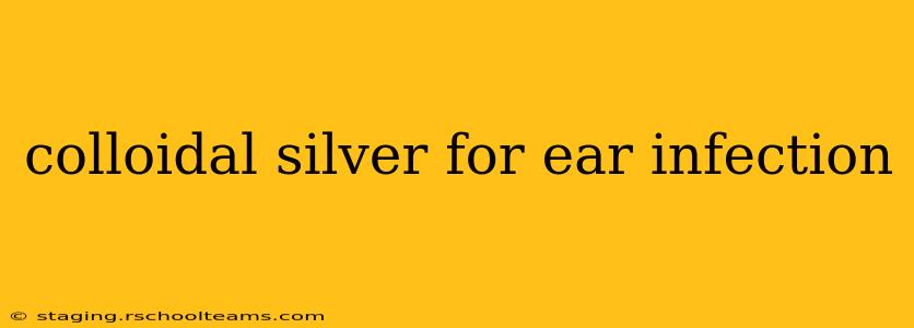 colloidal silver for ear infection