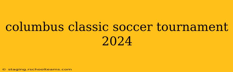 columbus classic soccer tournament 2024