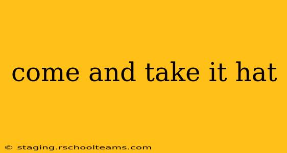 come and take it hat
