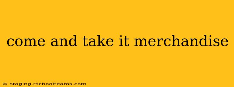 come and take it merchandise
