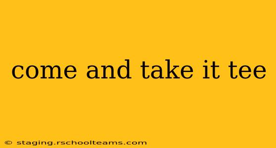 come and take it tee