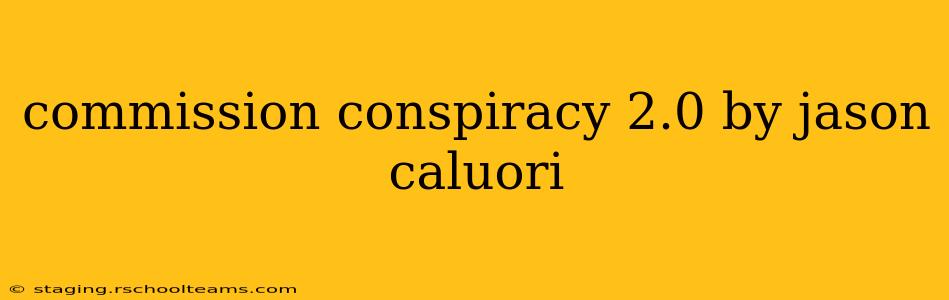 commission conspiracy 2.0 by jason caluori