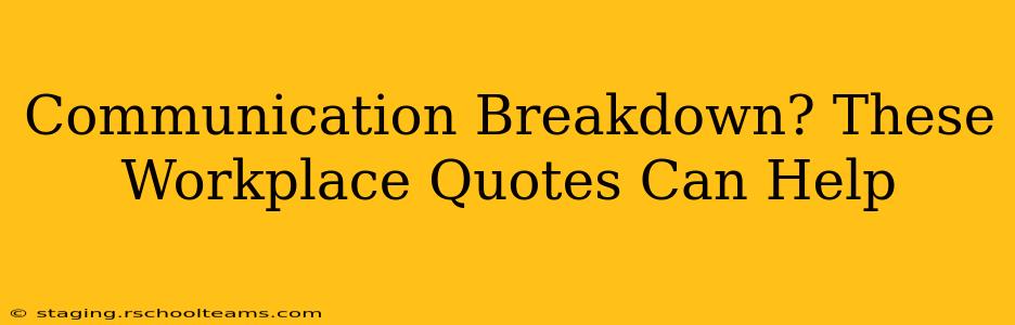 Communication Breakdown? These Workplace Quotes Can Help