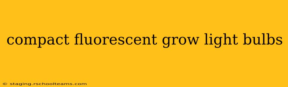 compact fluorescent grow light bulbs