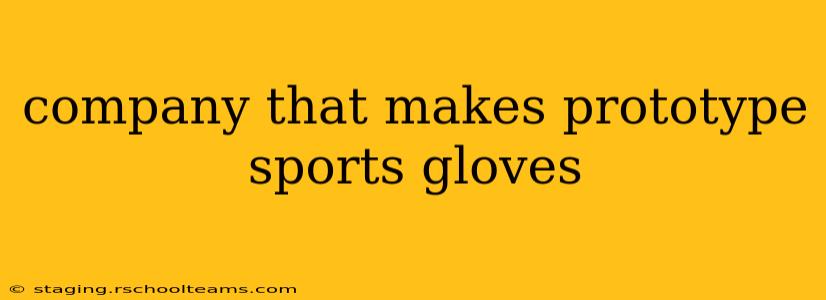 company that makes prototype sports gloves