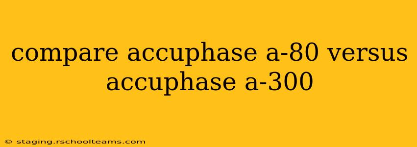 compare accuphase a-80 versus accuphase a-300