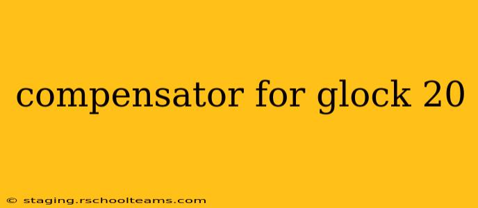 compensator for glock 20