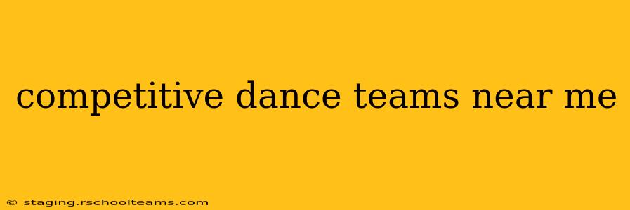 competitive dance teams near me