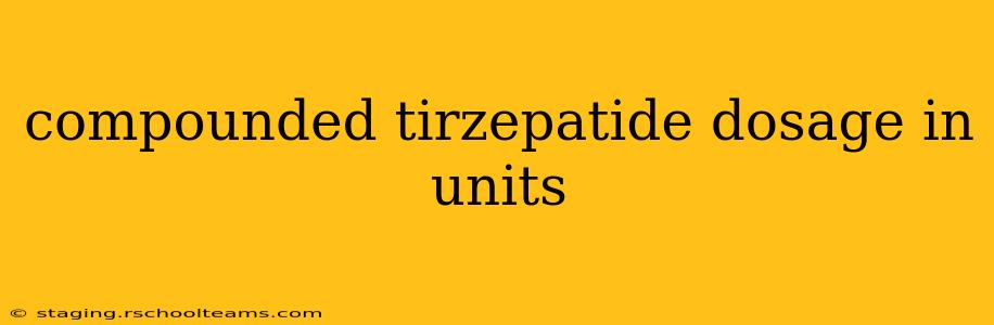 compounded tirzepatide dosage in units