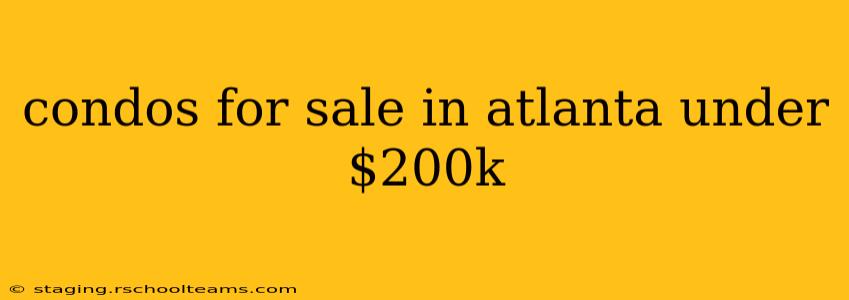 condos for sale in atlanta under $200k