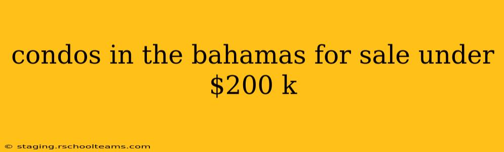 condos in the bahamas for sale under $200 k