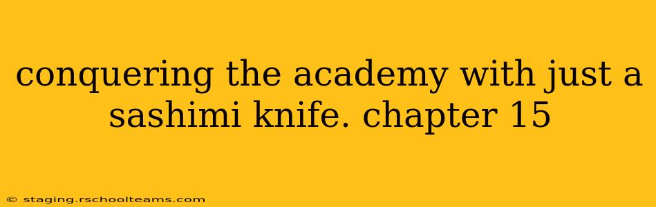 conquering the academy with just a sashimi knife. chapter 15