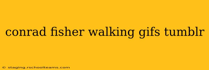 conrad fisher walking gifs tumblr
