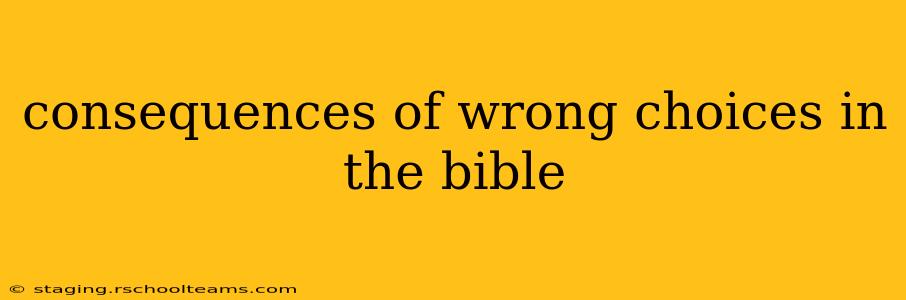 consequences of wrong choices in the bible