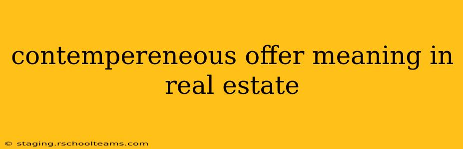 contempereneous offer meaning in real estate