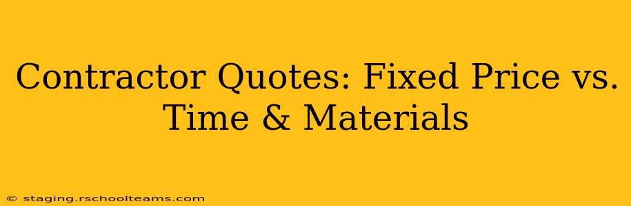Contractor Quotes: Fixed Price vs. Time & Materials